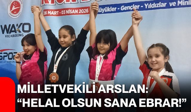 Milletvekili Arslan: “Helal olsun sana Ebrar!”
