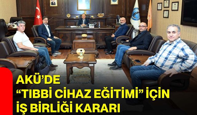 AKÜ’de “Tıbbi Cihaz Eğitimi” İçin İş Birliği Kararı