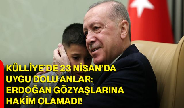 Külliye’de 23 Nisan’da Duygu Dolu Anlar: Erdoğan Gözyaşlarına Hakim Olamadı
