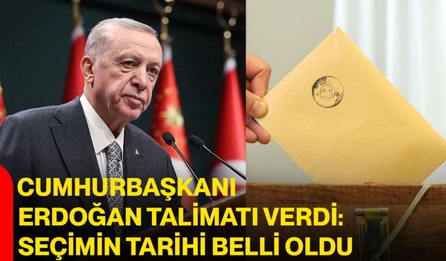Cumhurbaşkanı Erdoğan talimatı verdi: Seçimin tarihi belli oldu
