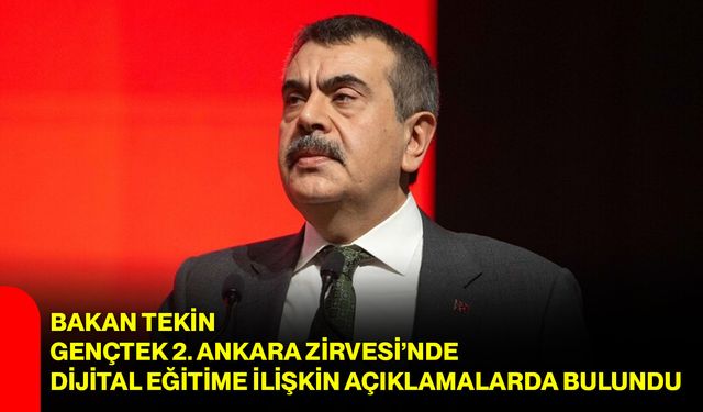 Bakan Tekin, GençTek 2. Ankara Zirvesi’nde Dijital Eğitime İlişkin Açıklamalarda Bulundu