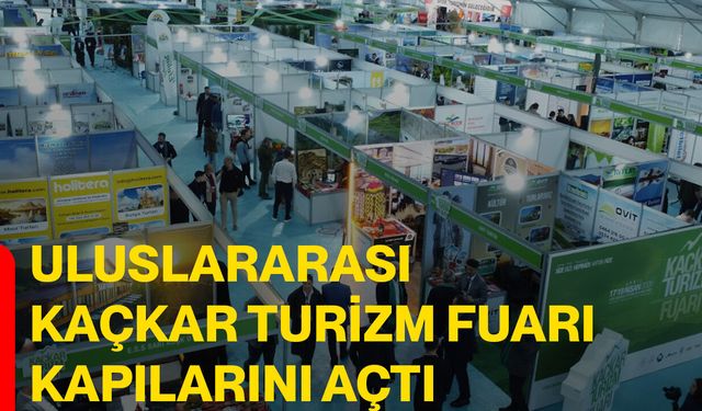 ULUSLARARASI KAÇKAR TURİZM FUARI KAPILARINI AÇTI