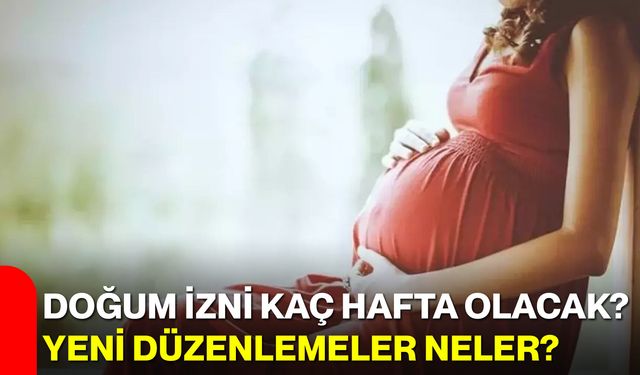 Doğum izni kaç hafta olacak? Yeni Düzenlemeler neler?