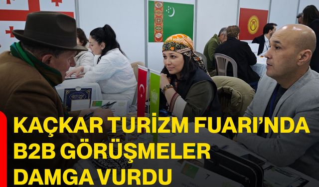 Kaçkar Turizm Fuarı’nda B2B Görüşmeler Damga Vurdu