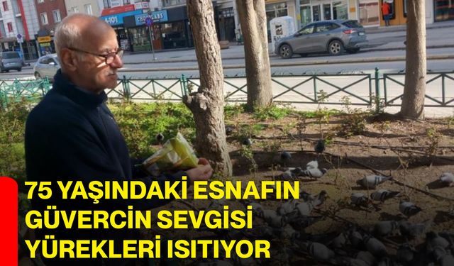 75 yaşındaki esnafın güvercin sevgisi yürekleri ısıtıyor
