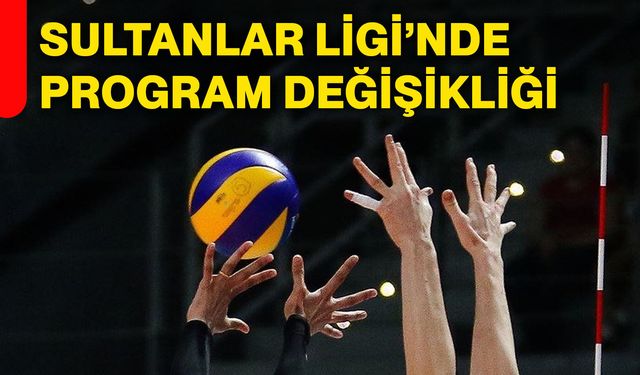 Sultanlar Ligi’nde program değişikliği