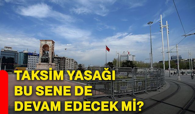 Taksim yasağı bu sene de devam edecek mi?