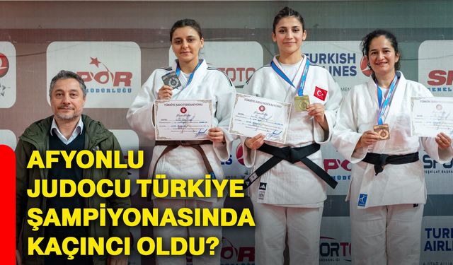 Afyonkarahisarlı Judocu Türkiye Şampiyonasında kaçıncı oldu?