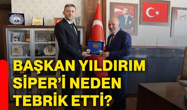 Başkan Yıldırım, Siper’i neden tebrik etti?