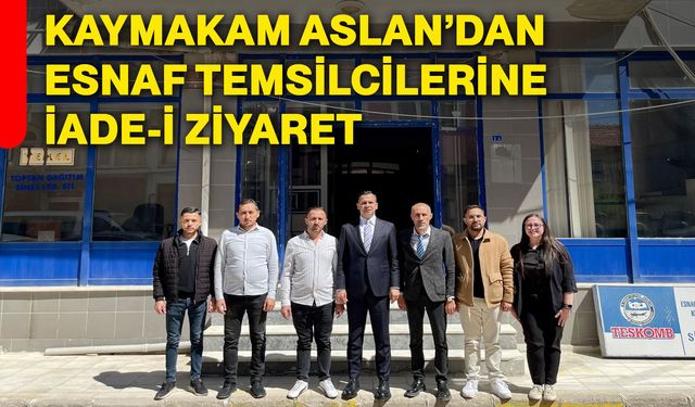 Kaymakam Aslan’dan esnaf temsilcilerine iade-i ziyaret
