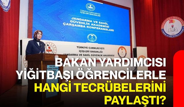 Bakan yardımcısı yiğitbaşı öğrencilerle hangi tecrübelerini paylaştı?