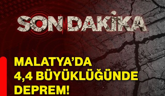 Malatya’da 4,4 büyüklüğünde deprem!