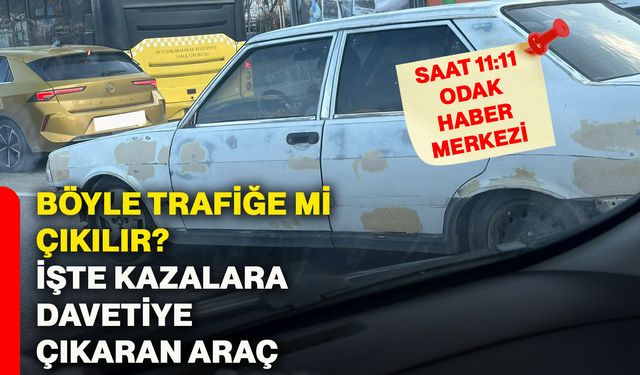 Böyle trafiğe mi çıkılır? İşte kazalara davetiye çıkaran araç