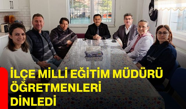İlçe Milli Eğitim Müdürü Öğretmenleri Dinledi