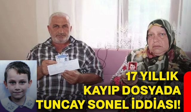 17 yıllık kayıp dosyada Tuncay Sonel iddiası!