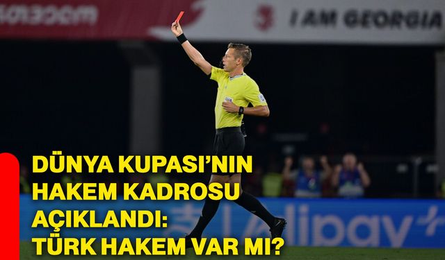 Dünya Kupası’nın hakem kadrosu açıklandı: Türk hakem var mı?