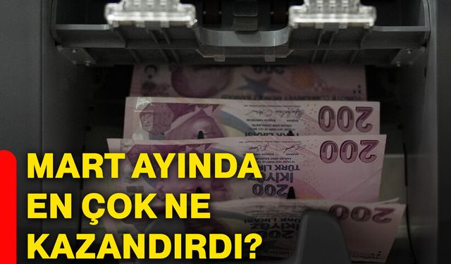 Mart ayında en çok ne kazandırdı?