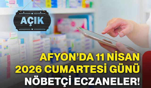 Afyonkarahisar’da 11 Nisan 2026 Cumartesi günü nöbetçi eczaneler!