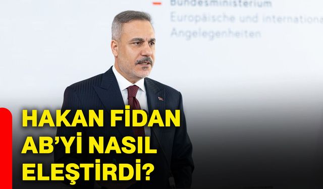 Hakan Fidan AB’yi nasıl eleştirdi?