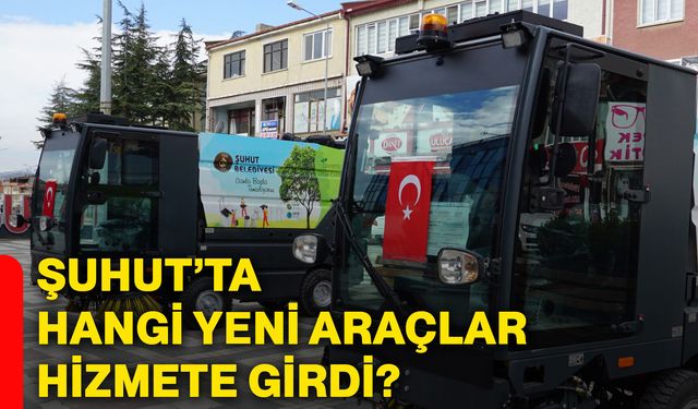 Şuhut’ta hangi yeni araçlar hizmete girdi?