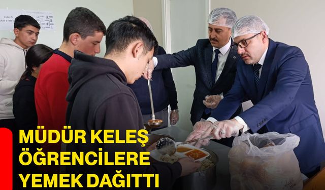 Müdür Keleş öğrencilere yemek dağıttı