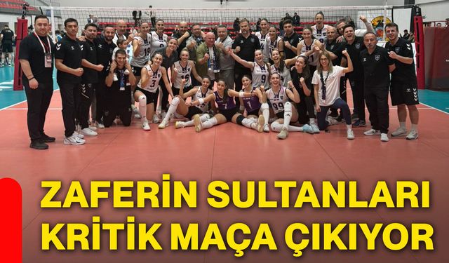 Zaferin Sultanları kritik maça çıkıyor