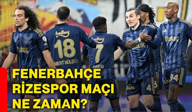 Fenerbahçe Rizespor maçı ne zaman?