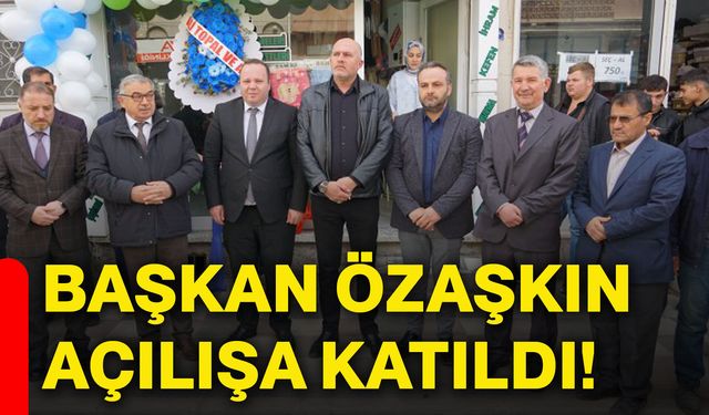 Başkan Özaşkın açılışa katıldı!