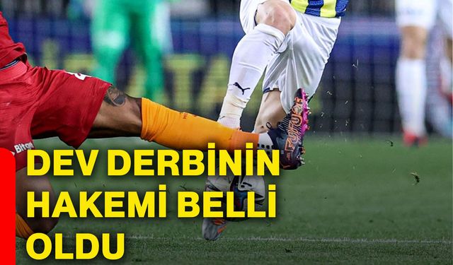 Dev derbinin hakemi belli oldu
