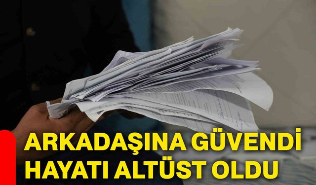 Arkadaşına güvendi, hayatı altüst oldu