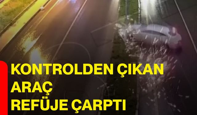 Kontrolden çıkan araç refüje çarptı
