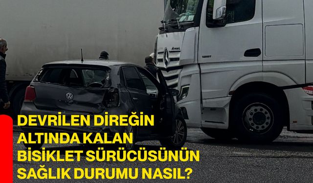 Devrilen direğin altında kalan bisiklet sürücüsünün sağlık durumu nasıl?