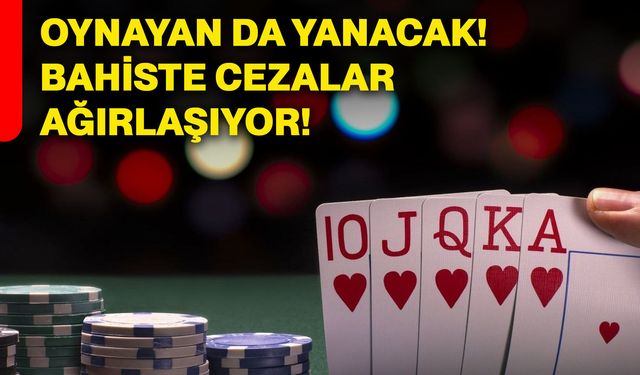 Oynayan da yanacak! Bahiste cezalar ağırlaşıyor!