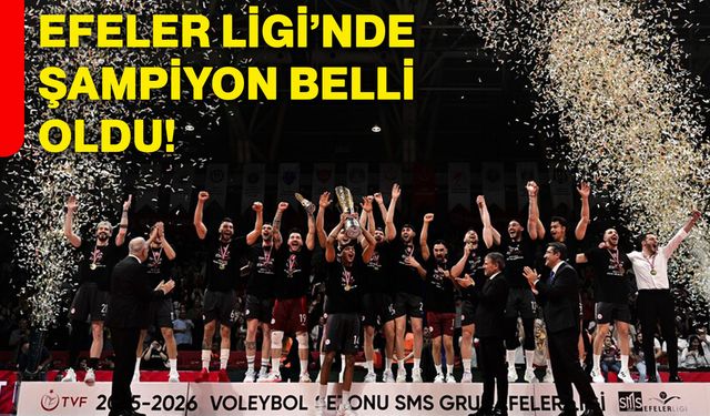 Efeler Ligi’nde şampiyon belli oldu!