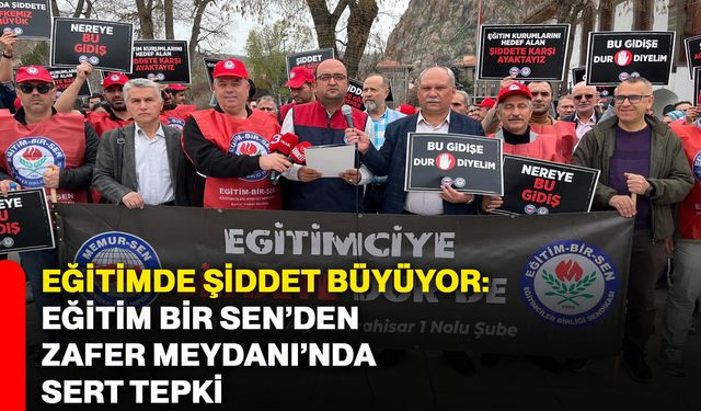 Eğitimde şiddet büyüyor: Eğitim Bir Sen’den Zafer Meydanı’nda sert tepki