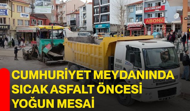 Cumhuriyet Meydanında Sıcak Asfalt Öncesi Yoğun Mesai