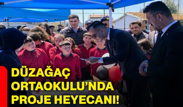 Düzağaç Ortaokulu’nda proje heyecanı!