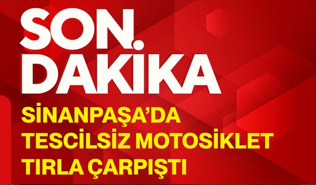 Sinanpaşa’da tescilsiz motosiklet tırla çarpıştı