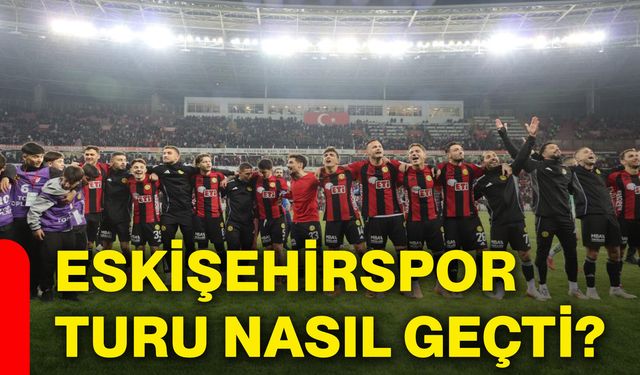Eskişehirspor turu nasıl geçti?
