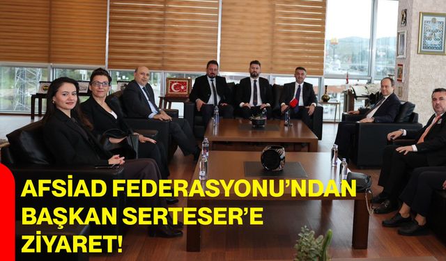 AFSİAD Federasyonu’ndan ATSO Başkanı Hüsnü Serteser’e Ziyaret
