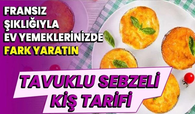 Fransız Şıklığıyla Ev Yemeklerinizde Fark Yaratın: Tavuklu Sebzeli Kiş Tarifi!