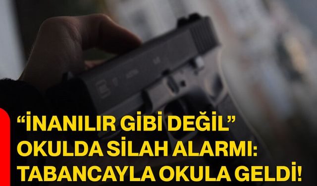 "İnanılır Gibi Değil" Okulda Silah Alarmı: Tabancayla Okula Geldi!