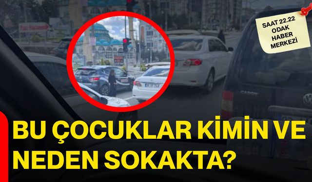 BU ÇOCUKLAR KİMİN VE NEDEN SOKAKTA?