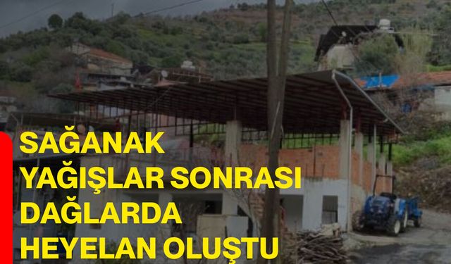 Sağanak yağışlar sonrası dağlarda heyelan oluştu