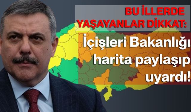 Bu İllerde Yaşayanlar Dikkat: İçişleri Bakanlığı Harita Paylaşıp Uyardı!