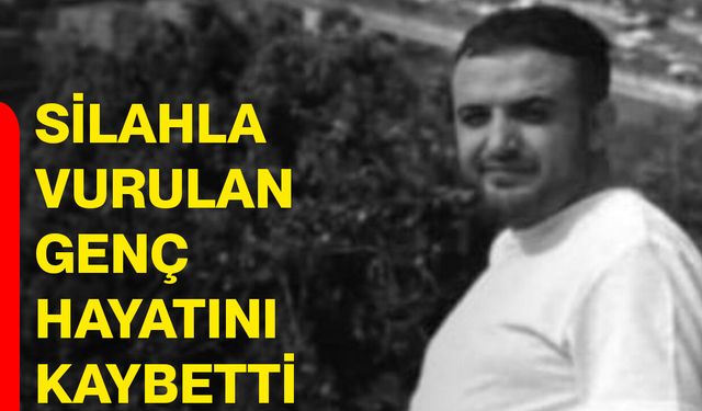 Silahla Vurulan Genç Hayatını Kaybetti