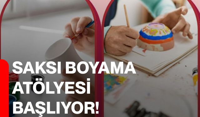 Saksı Boyama Atölyesi Başlıyor!