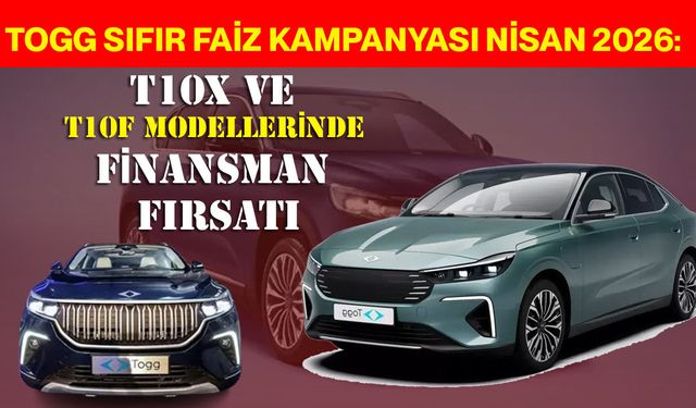 TOGG Sıfır Faiz Kampanyası Nisan 2026: T10X ve T10F Modellerinde Finansman Fırsatı