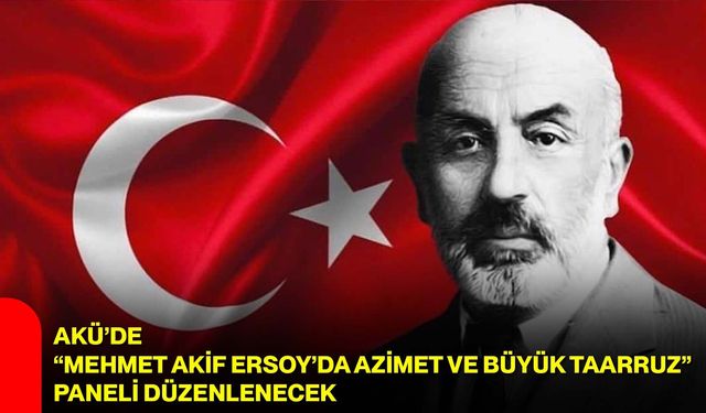 AKÜ’de “Mehmet Akif Ersoy’da Azimet ve Büyük Taarruz” Paneli Düzenlenecek