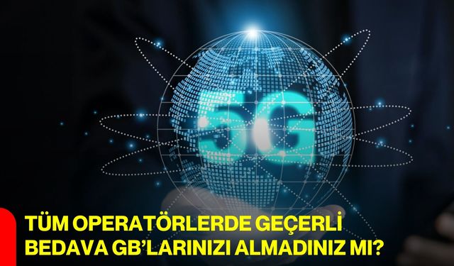 Tüm Operatörlerde Geçerli Bedava GB’larınızı Almadınız Mı?